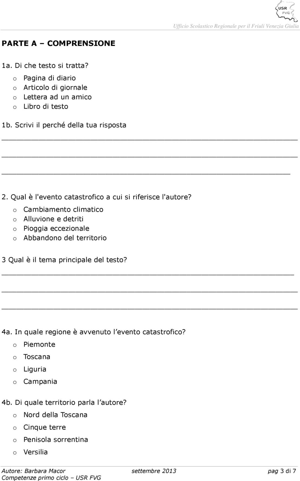 Cambiament climatic Alluvine e detriti Piggia eccezinale Abbandn del territri 3 Qual è il tema principale del test? 4a.