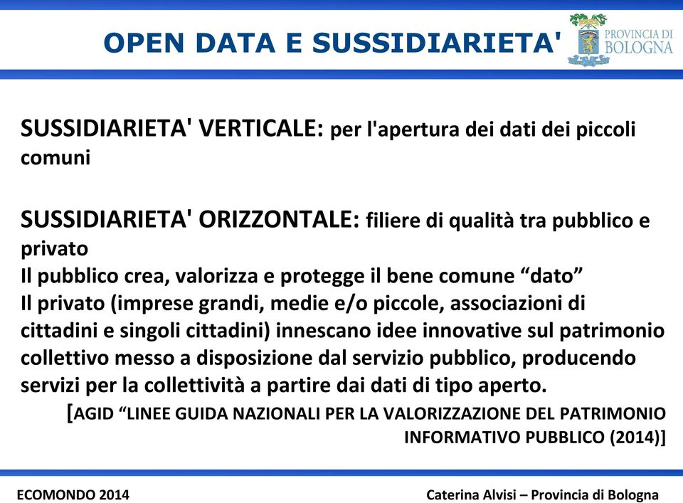 cittadini e singoli cittadini) innescano idee innovative sul patrimonio collettivo messo a disposizione dal servizio pubblico, producendo servizi