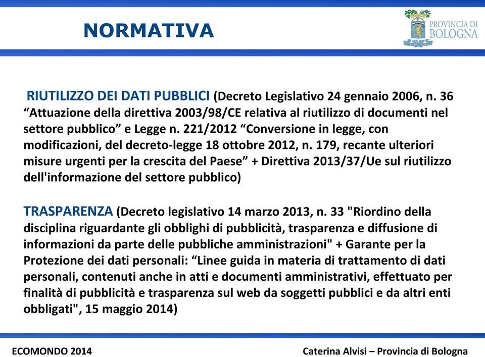 179, recante ulteriori misure urgenti per la crescita del Paese + Direttiva 2013/37/Ue sul riutilizzo dell'informazione del settore pubblico) TRASPARENZA (Decreto legislativo 14 marzo 2013, n.