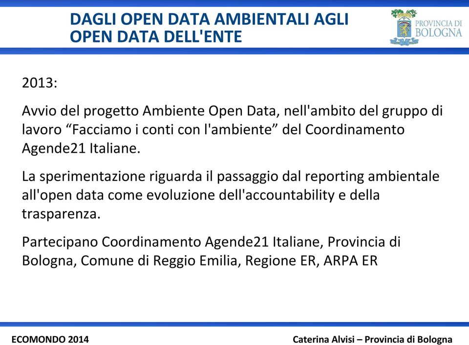 La sperimentazione riguarda il passaggio dal reporting ambientale all'open data come evoluzione