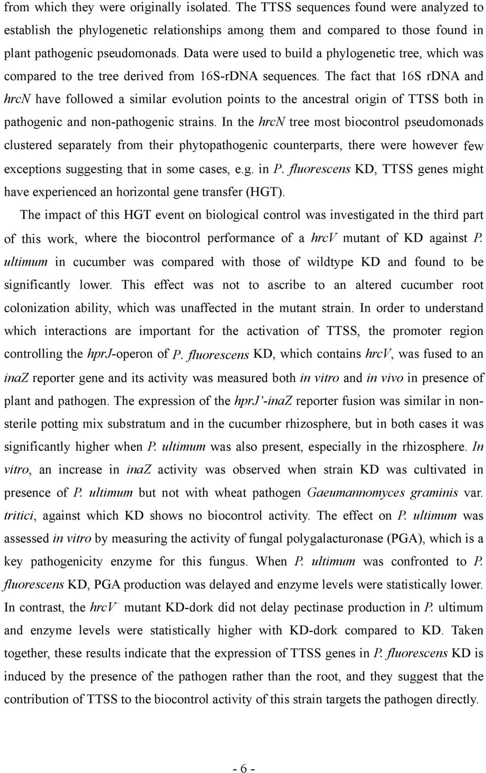 The fact that 16S rdna and hrcn have followed a similar evolution points to the ancestral origin of TTSS both in pathogenic and non-pathogenic strains.