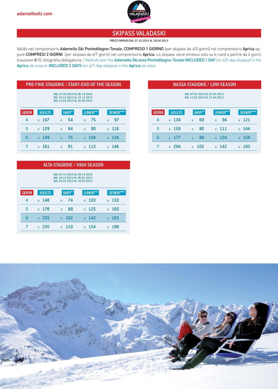 comprensorio Aprica. Lo skipass viene emesso solo su k-card a partire da 4 giorni (cauzione 5), fotografia obbligatoria.