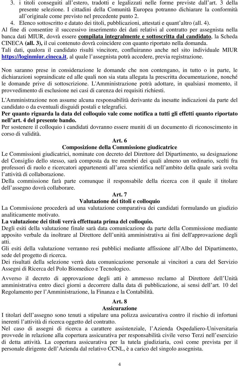 Elenco sottoscritto e datato dei titoli, pubblicazioni, attestati e quant altro (all. 4).