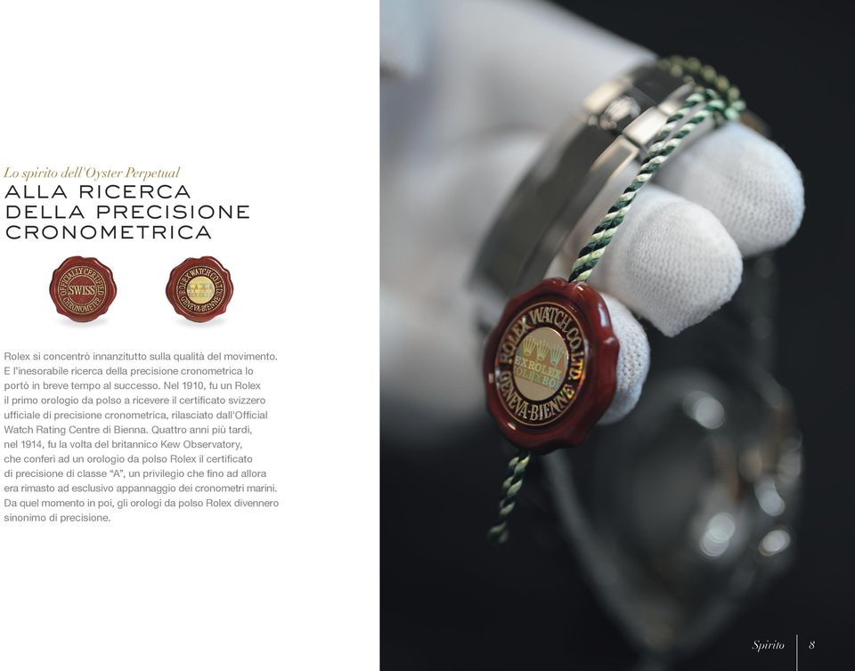 Nel 1910, fu un Rolex il primo orologio da polso a ricevere il certificato svizzero ufficiale di precisione cronometrica, rilasciato dall'official Watch Rating Centre di Bienna.