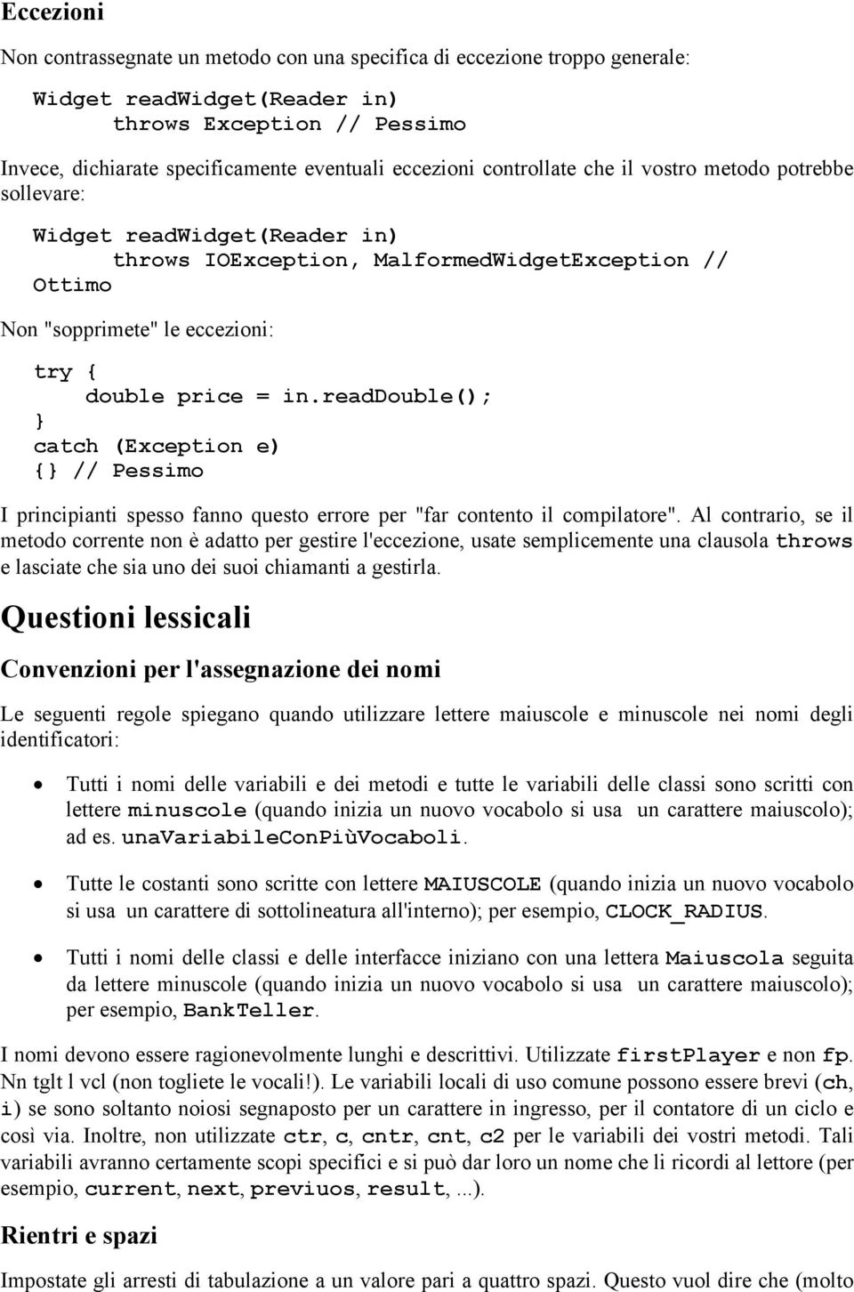 readdouble(); catch (Exception e) { // Pessimo I principianti spesso fanno questo errore per "far contento il compilatore".