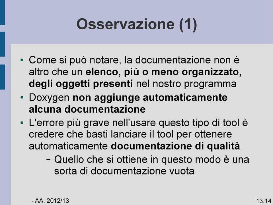 documentazione L'errore più grave nell'usare questo tipo di tool è credere che basti lanciare il tool per