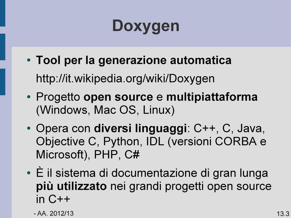 diversi linguaggi: C++, C, Java, Objective C, Python, IDL (versioni CORBA e Microsoft),