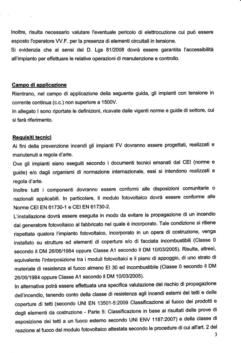 Campo di applicazione Rientrano, nel campo di applicazione della seguente guida, gli impianti con tensione in corrente continua (c.c.) non superiore a 1500V.