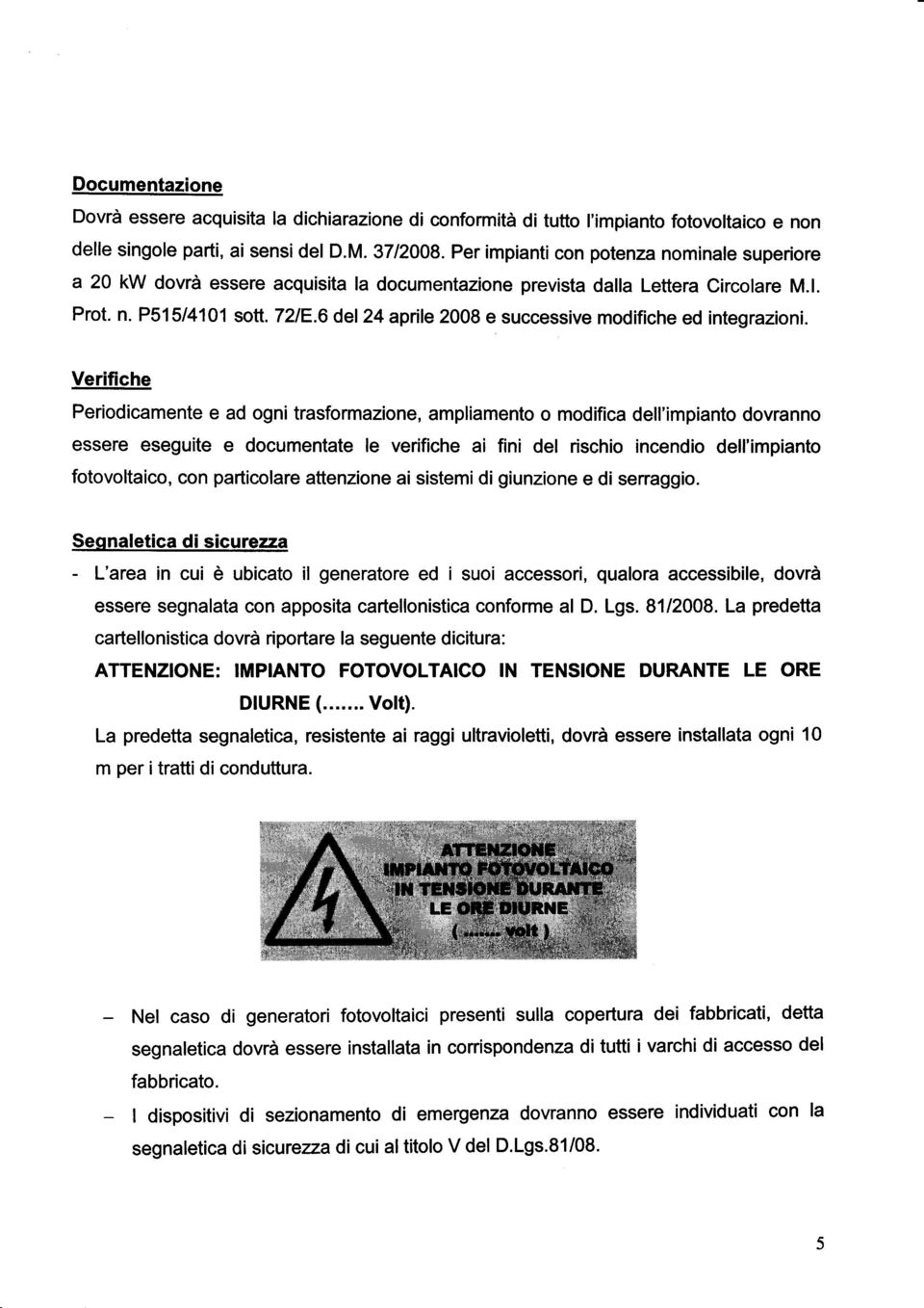 6 del24 aprile 2008 e successive modifiche ed integrazioni.