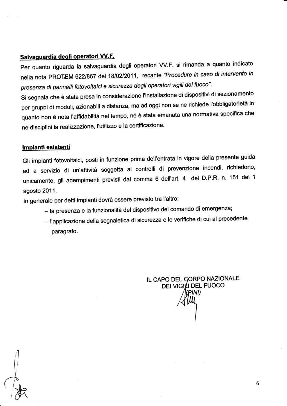 I'installazione di dispositivi di sezionamento per gruppi di moduli, azionabili a distanza, ma ad oggi non se ne richiede I'obbligatorietà in quanto non è nota l,affidabilità nel tempo, né è stata