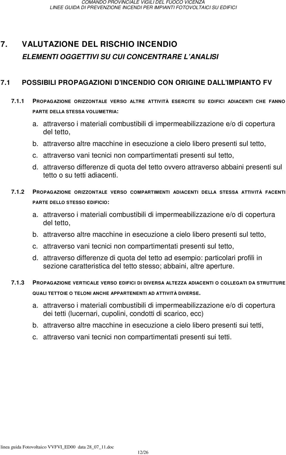 attraverso i materiali combustibili di impermeabilizzazione e/o di copertura del tetto, b. attraverso altre macchine in esecuzione a cielo libero presenti sul tetto, c.