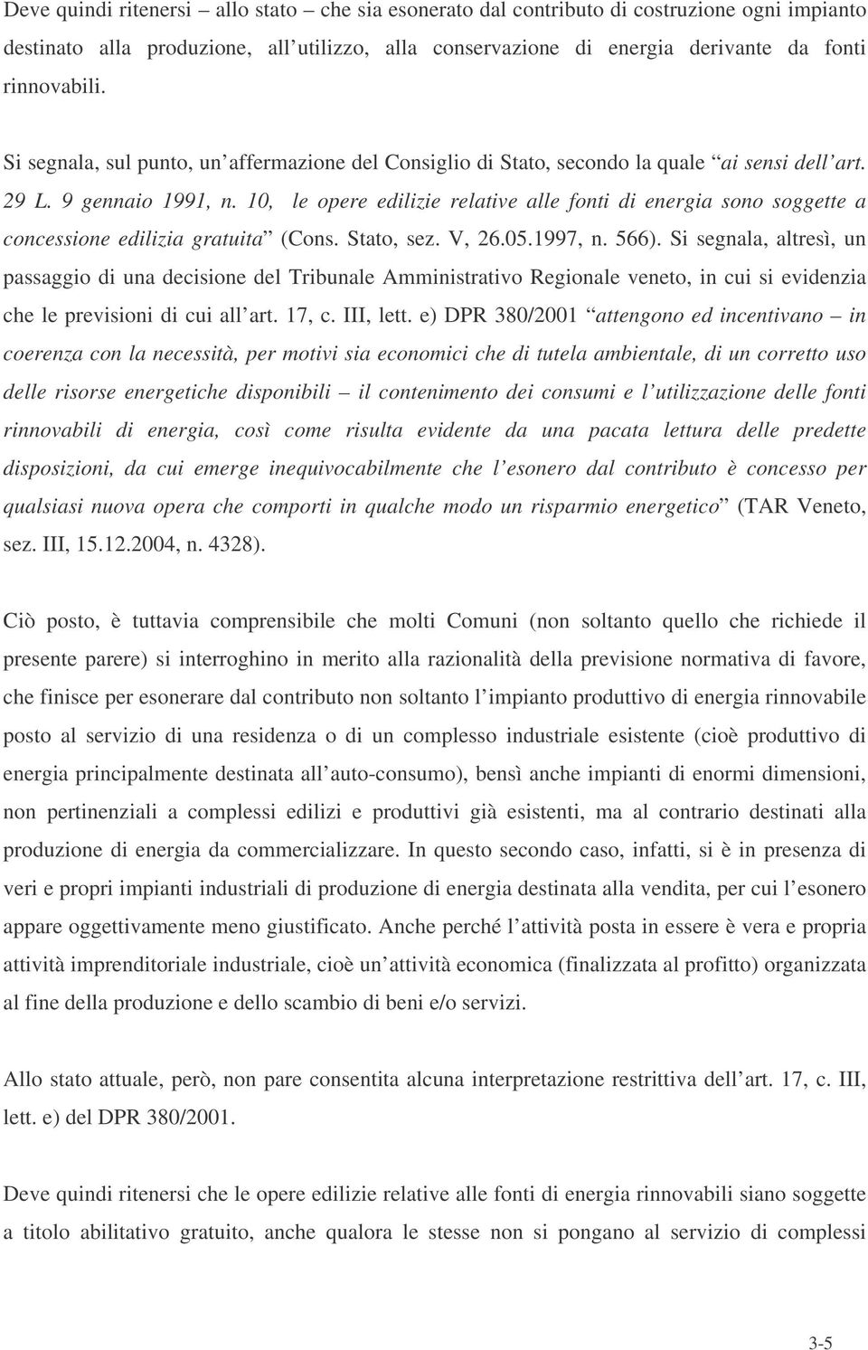 10, le opere edilizie relative alle fonti di energia sono soggette a concessione edilizia gratuita (Cons. Stato, sez. V, 26.05.1997, n. 566).