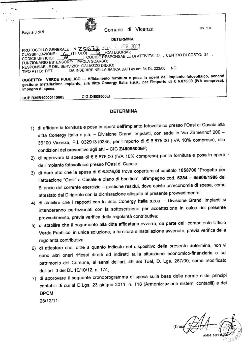 l. 03291310245, per l'importo di 6.875,00 (IVA 10% compresa), alle condizioni del preventivo agli atti - ; 2) di approvare la spesa di 6.