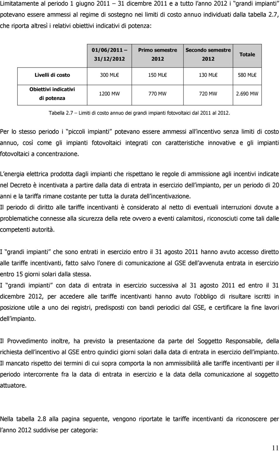 indicativi di potenza 1200 MW 770 MW 720 MW 2.690 MW Tabella 2.7 Limiti di costo annuo dei grandi impianti fotovoltaici dal 2011 al 2012.