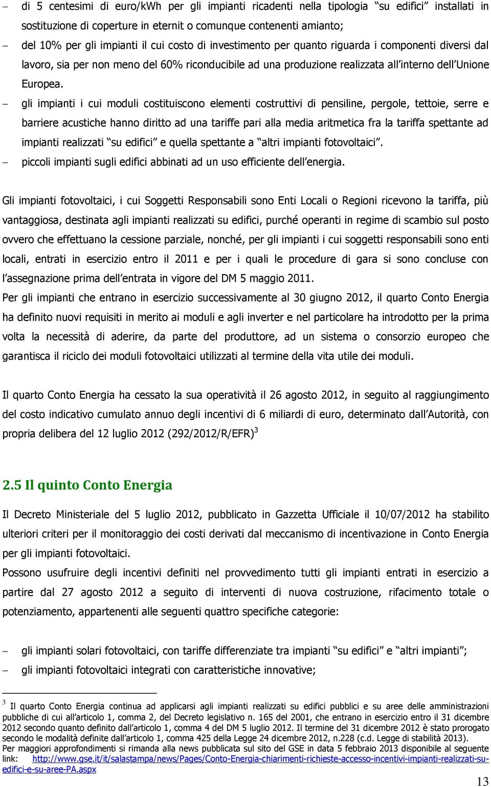 gli impianti i cui moduli costituiscono elementi costruttivi di pensiline, pergole, tettoie, serre e barriere acustiche hanno diritto ad una tariffe pari alla media aritmetica fra la tariffa