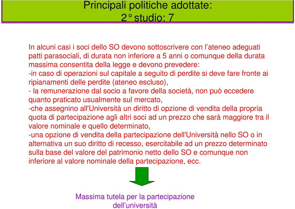 può eccedere quanto praticato usualmente sul mercato, -che assegnino all'università un diritto di opzione di vendita della propria quota di partecipazione agli altri soci ad un prezzo che sarà