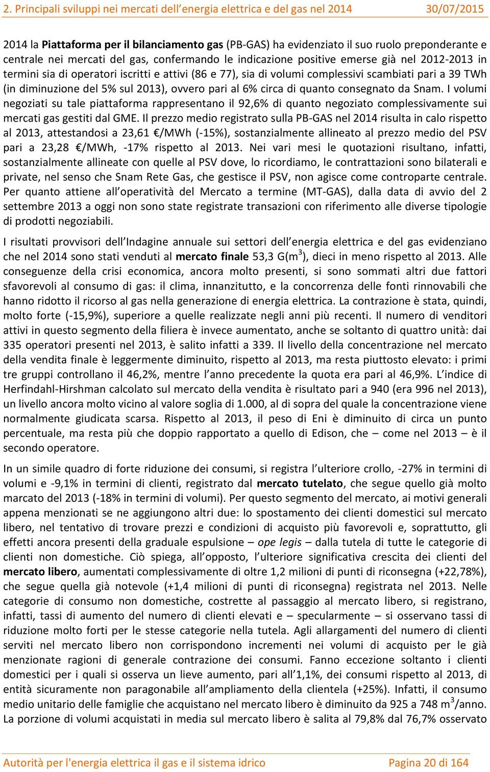 diminuzione del 5% sul 2013), ovvero pari al 6% circa di quanto consegnato da Snam.