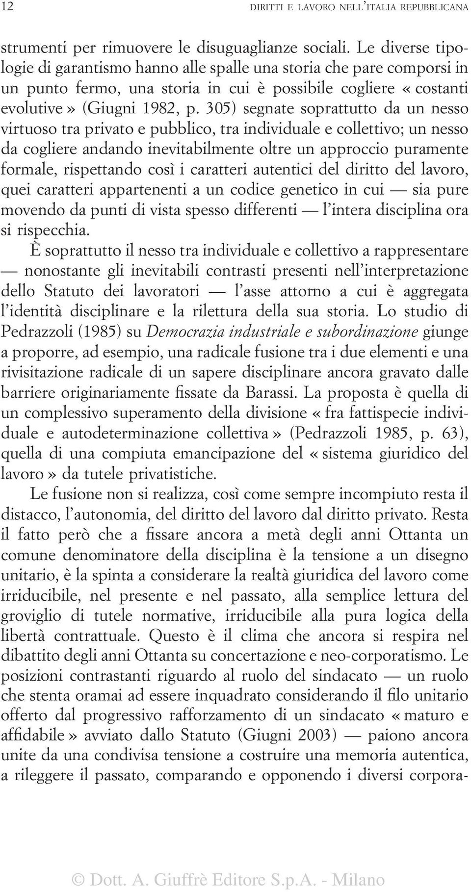 305) segnate soprattutto da un nesso virtuoso tra privato e pubblico, tra individuale e collettivo; un nesso da cogliere andando inevitabilmente oltre un approccio puramente formale, rispettando così