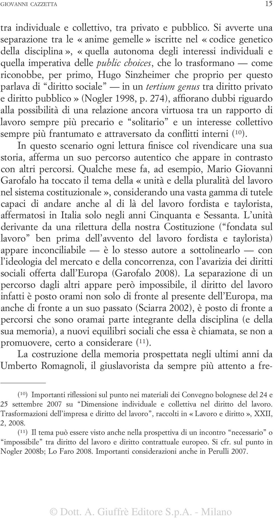 trasformano come riconobbe, per primo, Hugo Sinzheimer che proprio per questo parlava di diritto sociale in un tertium genus tra diritto privato e diritto pubblico» (Nogler 1998, p.