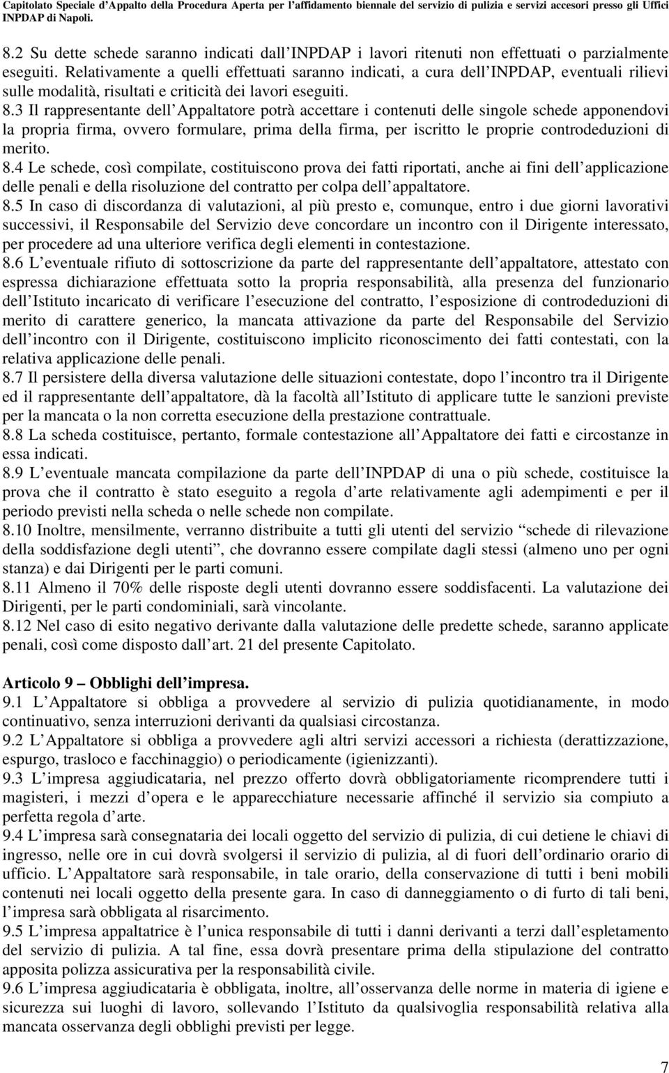 3 Il rappresentante dell Appaltatore potrà accettare i contenuti delle singole schede apponendovi la propria firma, ovvero formulare, prima della firma, per iscritto le proprie controdeduzioni di