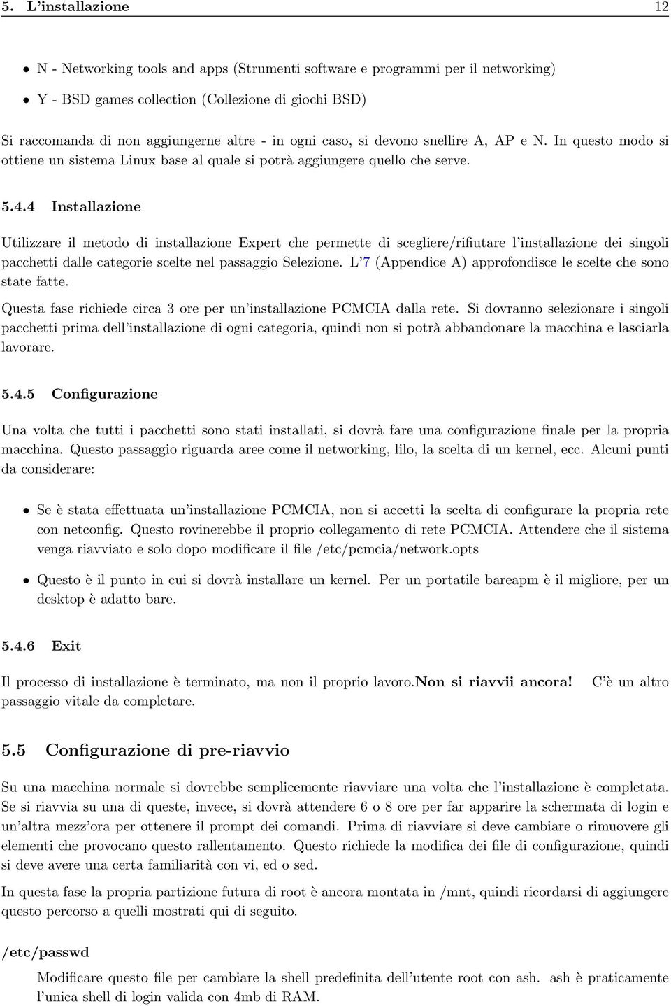 4 Installazione Utilizzare il metodo di installazione Expert che permette di scegliere/rifiutare l installazione dei singoli pacchetti dalle categorie scelte nel passaggio Selezione.