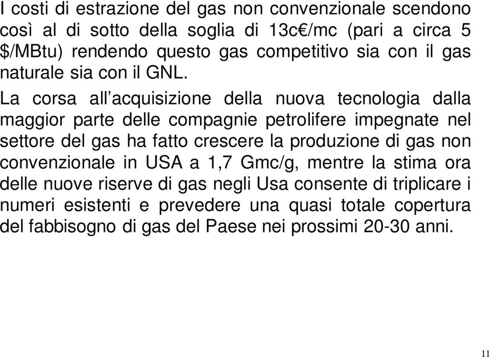 La corsa all acquisizione della nuova tecnologia dalla maggior parte delle compagnie petrolifere impegnate nel settore del gas ha fatto crescere la