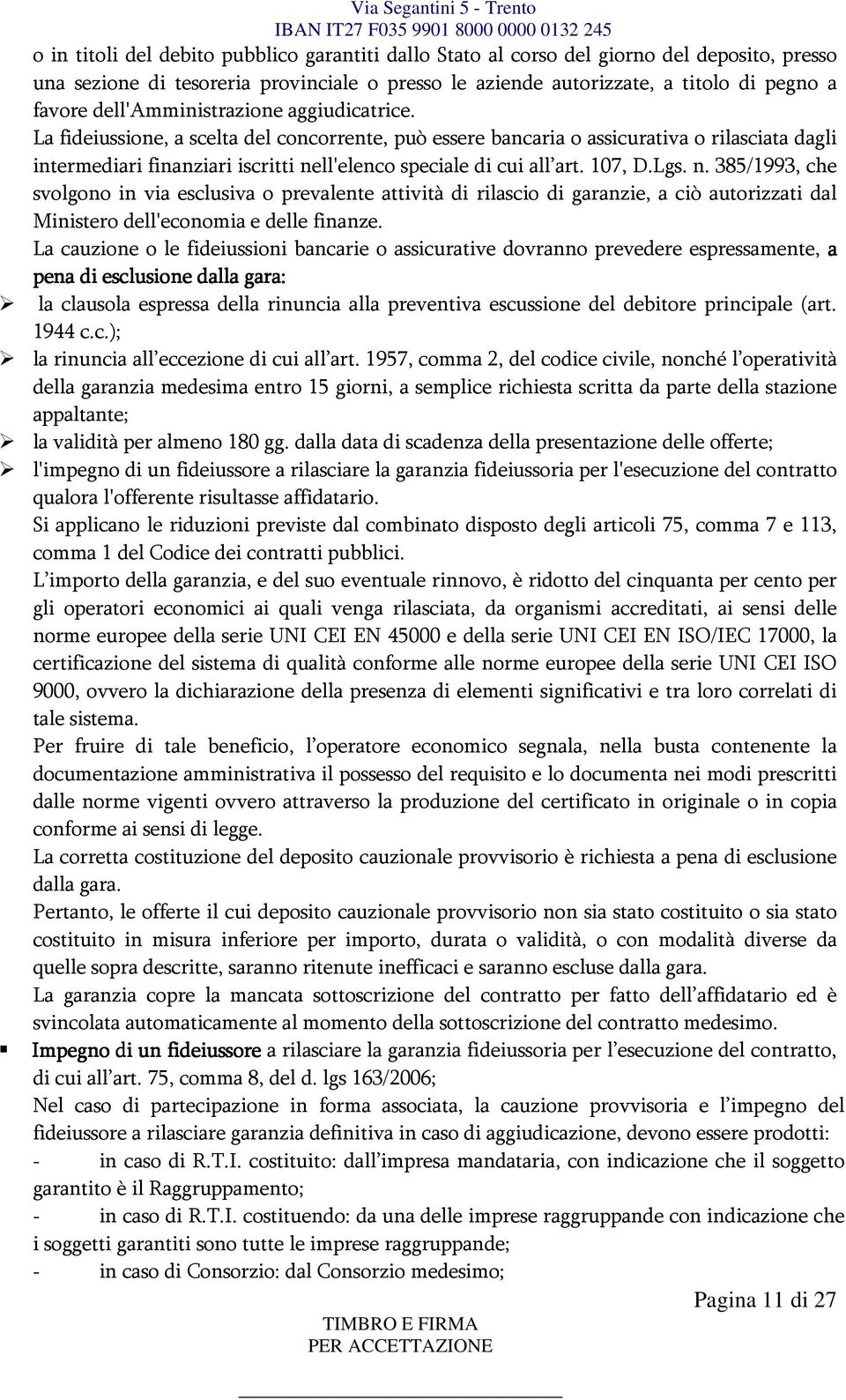 La fideiussione, a scelta del concorrente, può essere bancaria o assicurativa o rilasciata dagli intermediari finanziari iscritti ne