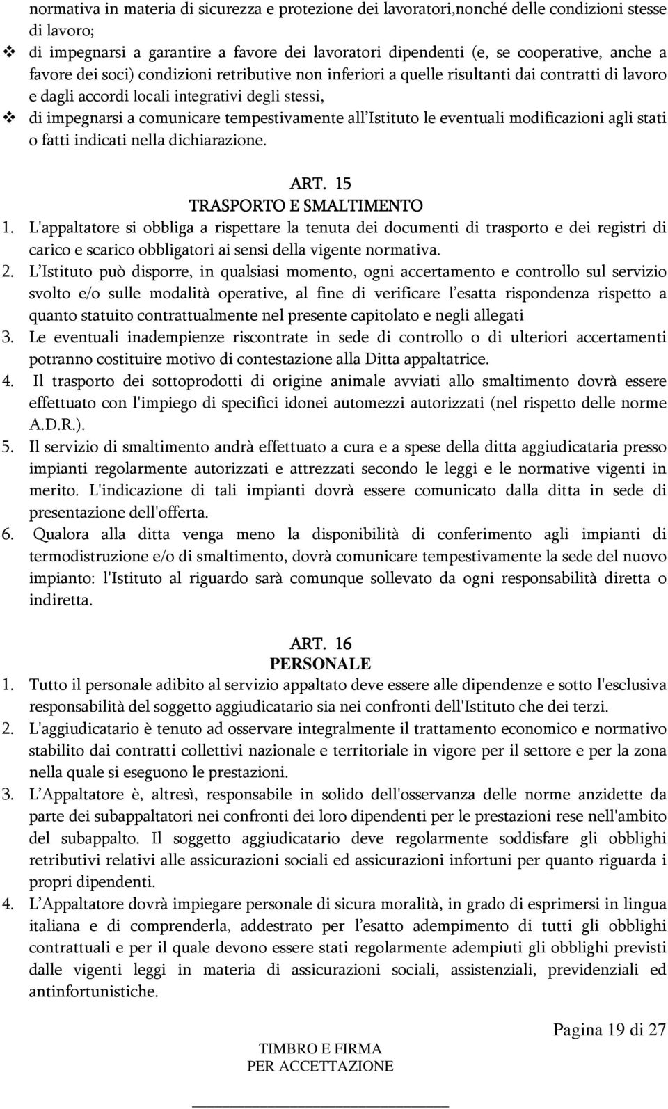 eventuali modificazioni agli stati o fatti indicati nella dichiarazione. ART. 15 TRASPORTO E SMALTIMENTO 1.