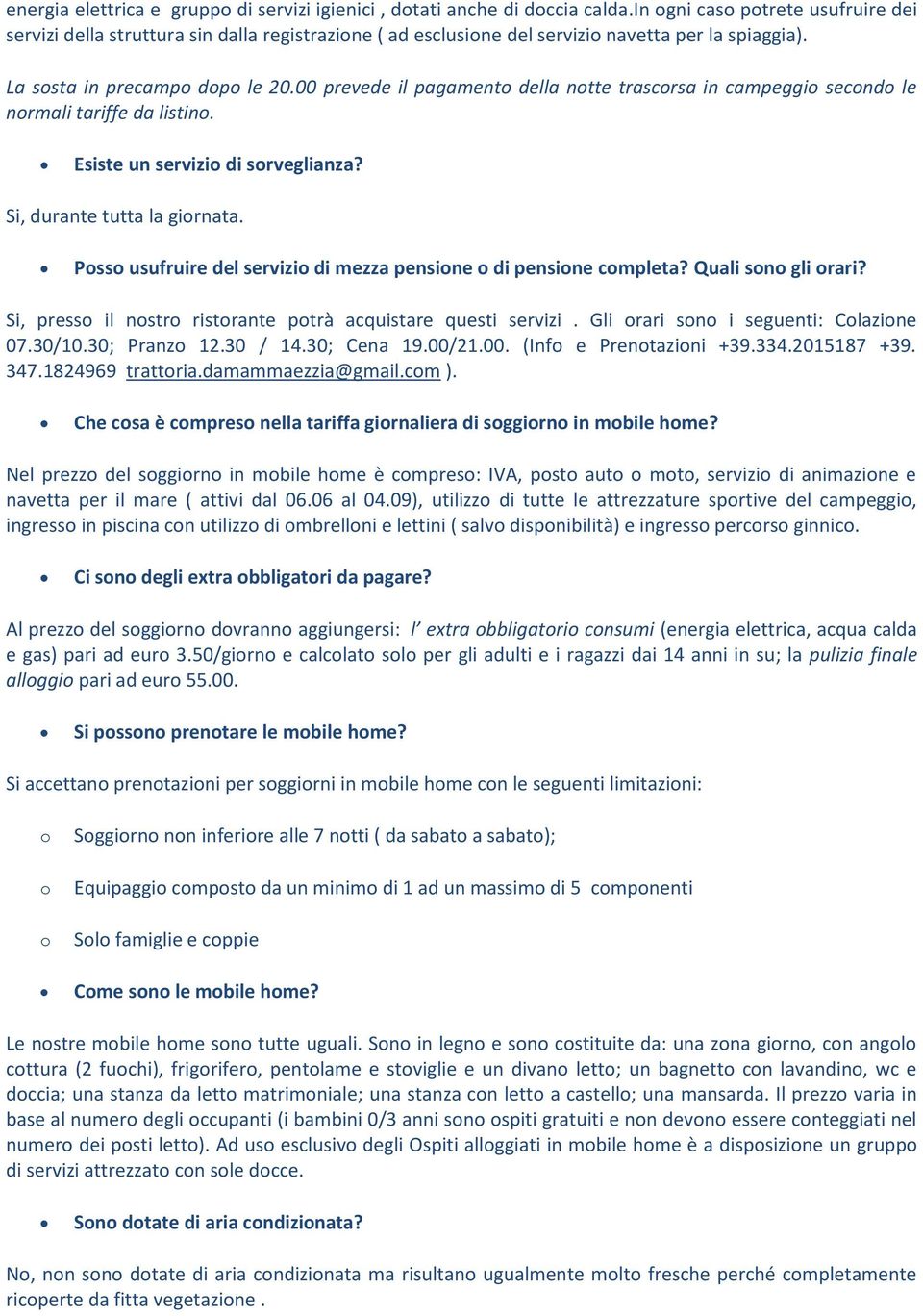 00 prevede il pagament della ntte trascrsa in campeggi secnd le nrmali tariffe da listin. Esiste un servizi di srveglianza? Si, durante tutta la girnata.