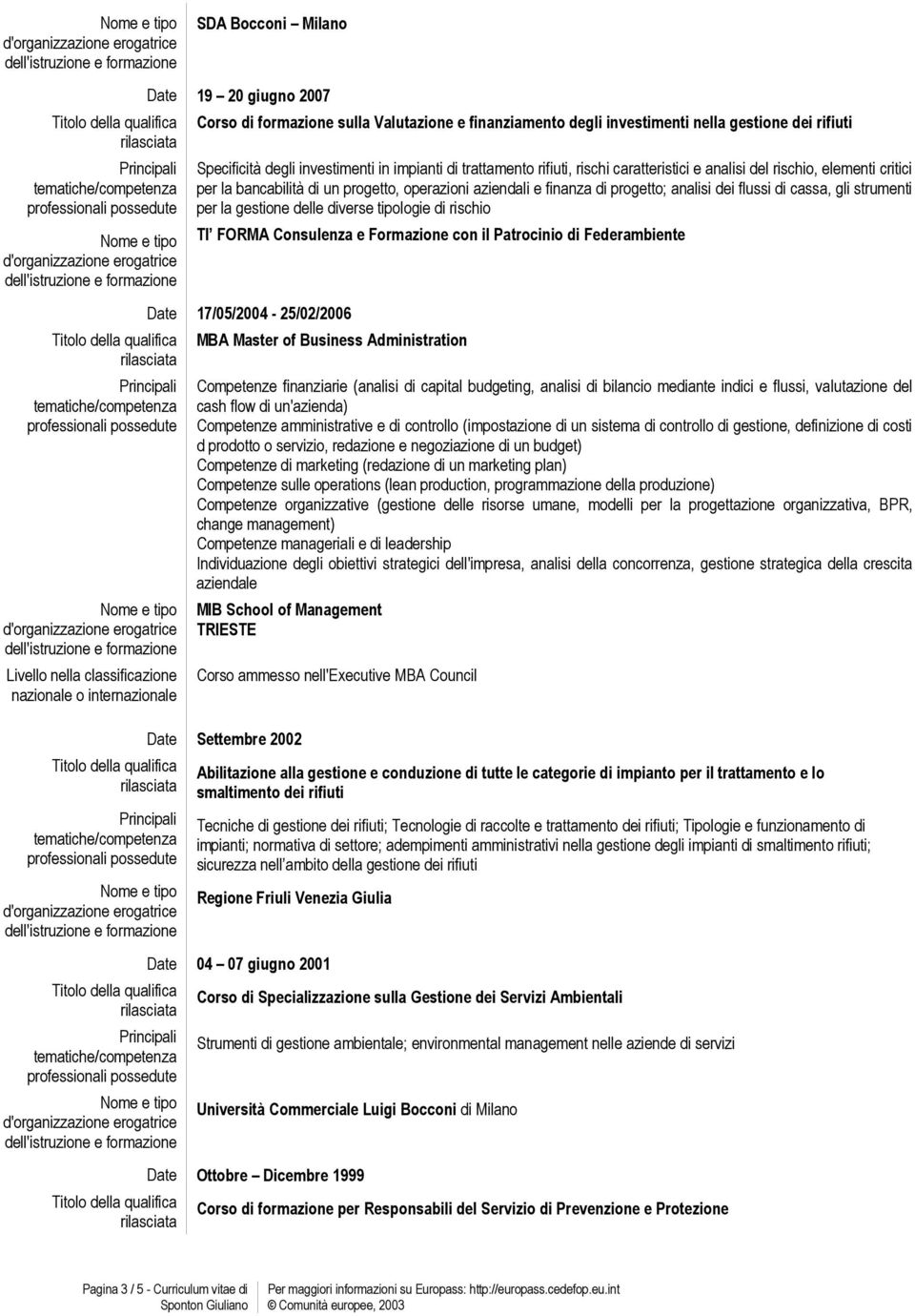 progetto; analisi dei flussi di cassa, gli strumenti per la gestione delle diverse tipologie di rischio TI FORMA Consulenza e Formazione con il Patrocinio di Federambiente Date 17/05/2004-25/02/2006