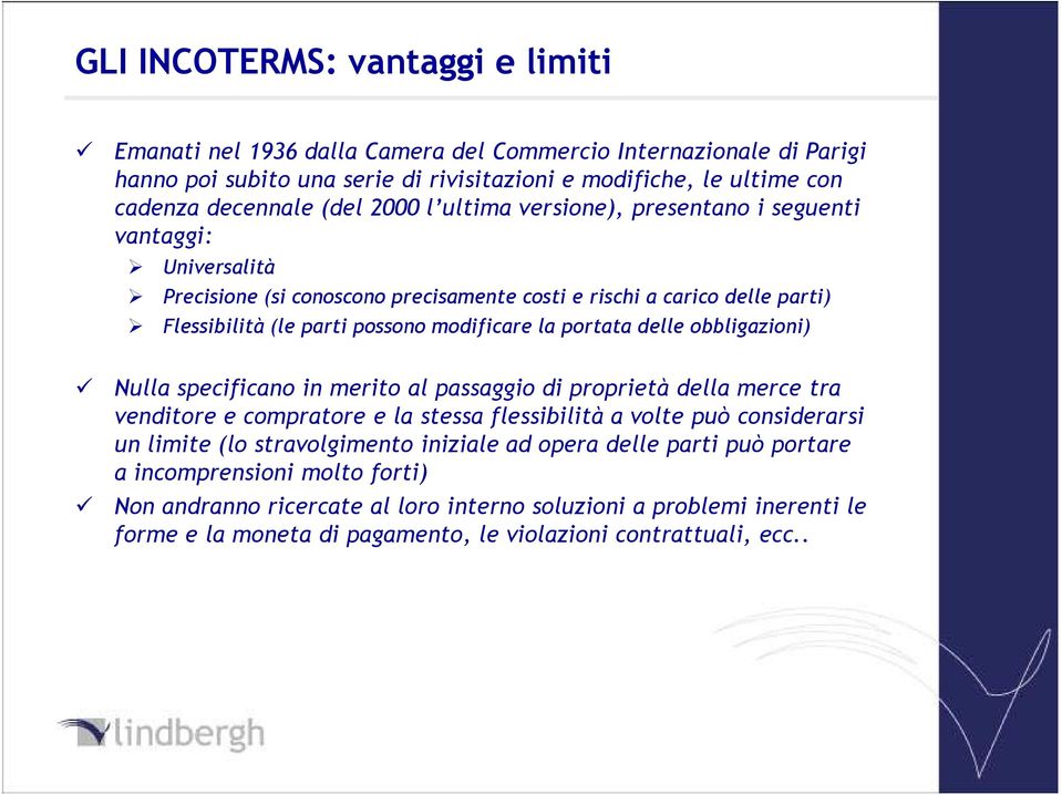 delle obbligazioni) Nulla specificano in merito al passaggio di proprietà della merce tra venditore e compratore e la stessa flessibilità a volte può considerarsi un limite (lo stravolgimento