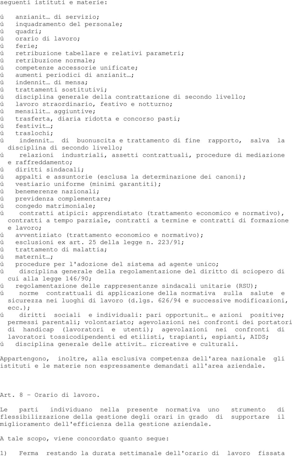 straordinario, festivo e notturno; ú mensilit aggiuntive; ú trasferta, diaria ridotta e concorso pasti; ú festivit ; ú traslochi; ú indennit di buonuscita e trattamento di fine rapporto, salva la