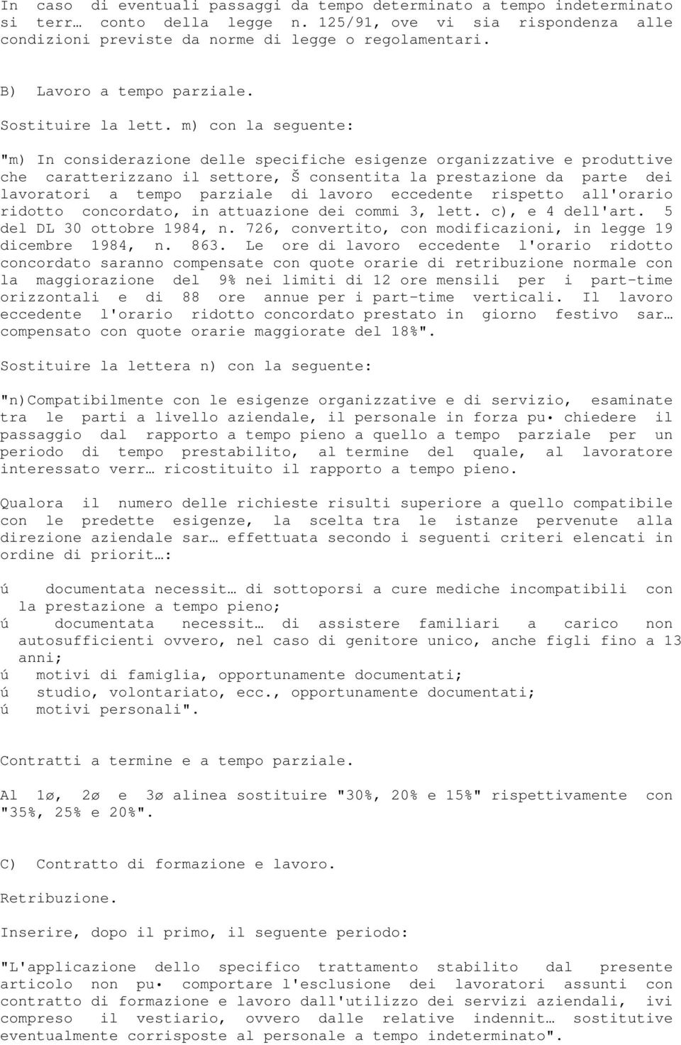 m) con la seguente: "m) In considerazione delle specifiche esigenze organizzative e produttive che caratterizzano il settore, Š consentita la prestazione da parte dei lavoratori a tempo parziale di