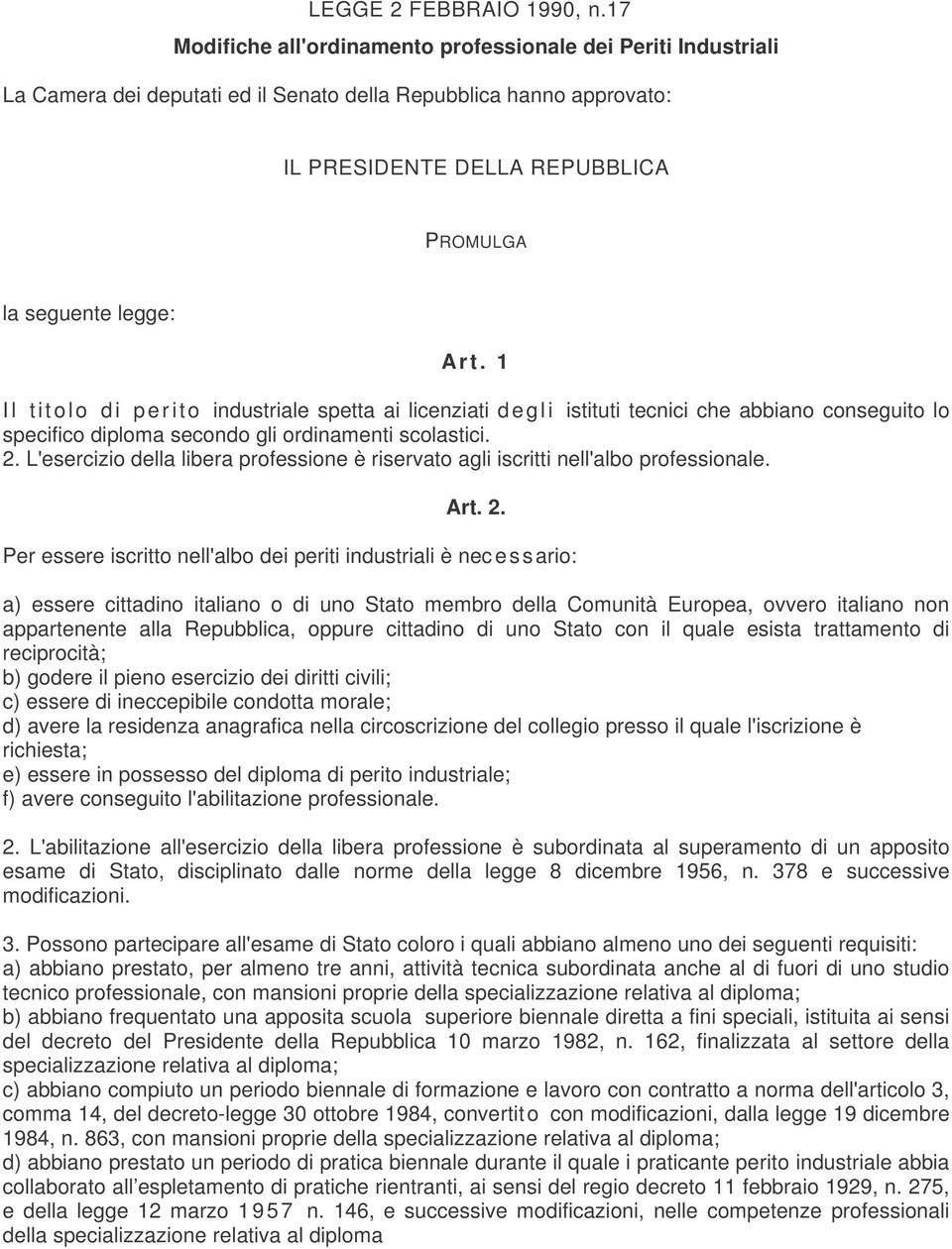 1 Il titolo di perito industriale spetta ai licenziati degli istituti tecnici che abbiano conseguito lo specifico diploma secondo gli ordinamenti scolastici. 2.