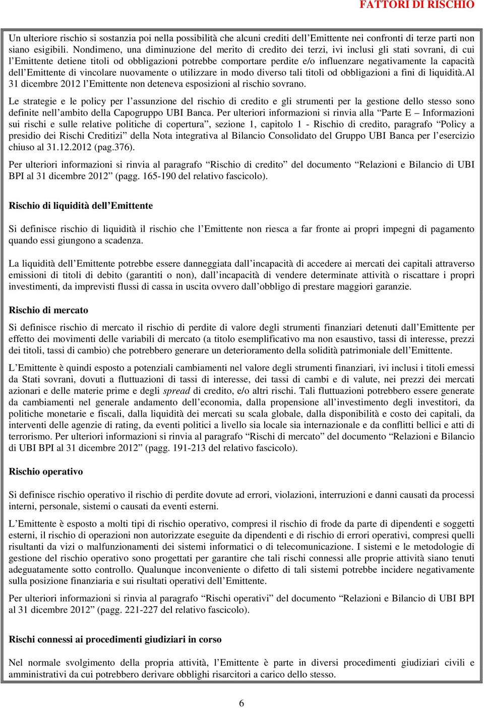 la capacità dell Emittente di vincolare nuovamente o utilizzare in modo diverso tali titoli od obbligazioni a fini di liquidità.