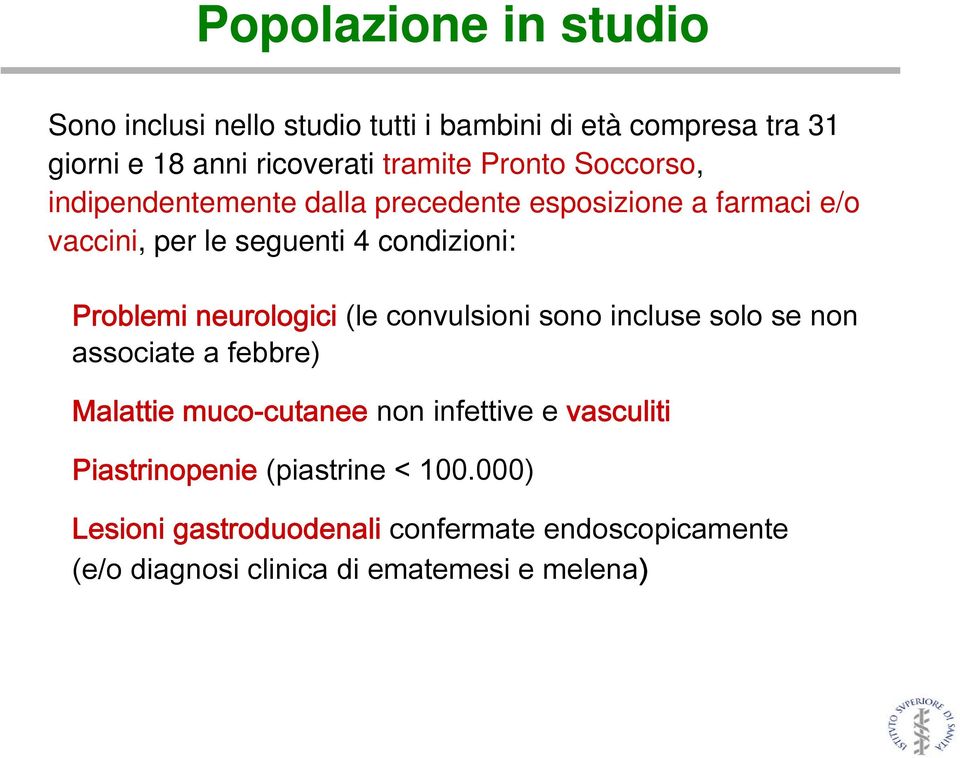 neurologici (le convulsioni sono incluse solo se non associate a febbre) Malattie muco-cutanee non infettive e vasculiti