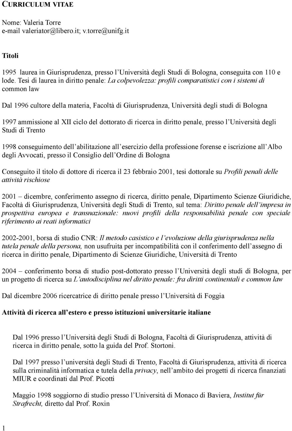 ammissione al XII ciclo del dottorato di ricerca in diritto penale, presso l Università degli Studi di Trento 1998 conseguimento dell abilitazione all esercizio della professione forense e iscrizione