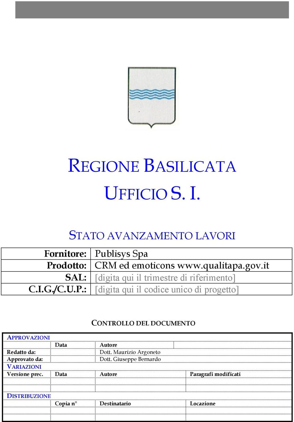 : [digita qui il codice unico di progetto] APPROVAZIONI Redatto da: Approvato da: Data CONTROLLO DEL