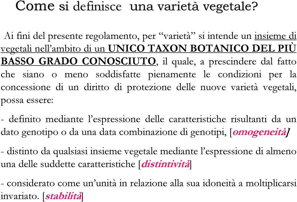 fatto che siano o meno soddisfatte pienamente le condizioni per la concessione di un diritto di protezione delle nuove varietà vegetali, possa essere: - definito mediante l