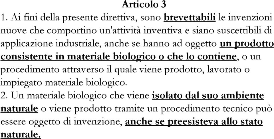 applicazione industriale, anche se hanno ad oggetto un prodotto consistente in materiale biologico o che lo contiene, o un procedimento