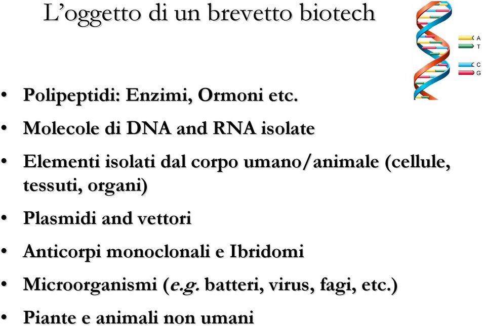 (cellule, tessuti, organi) Plasmidi and vettori Anticorpi monoclonali e