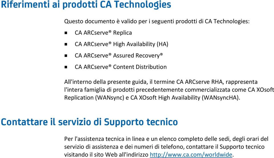 commercializzata come CA XOsoft Replication (WANsync) e CA XOsoft High Availability (WANsyncHA).