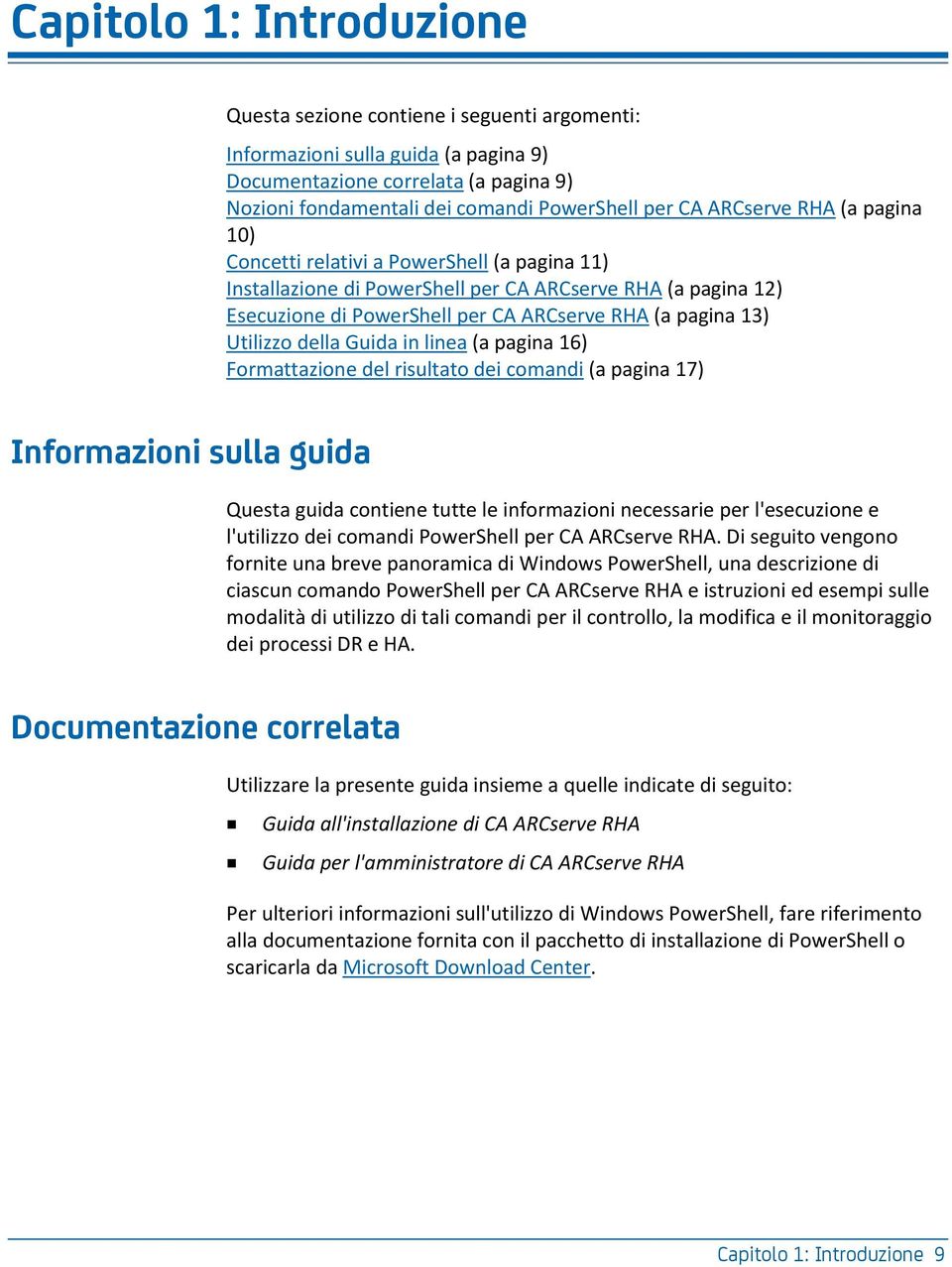 Utilizzo della Guida in linea (a pagina 16) Formattazione del risultato dei comandi (a pagina 17) Informazioni sulla guida Questa guida contiene tutte le informazioni necessarie per l'esecuzione e