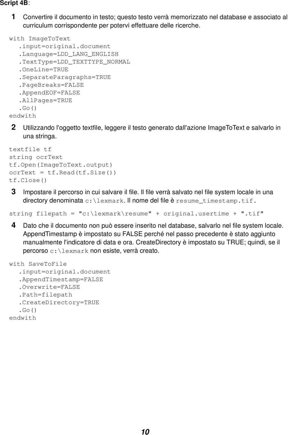 AllPages=TRUE 2 Utilizzando l'oggetto textfile, leggere il testo generato dall'azione ImageToText e salvarlo in una stringa. textfile tf string ocrtext tf.open(imagetotext.output) ocrtext = tf.