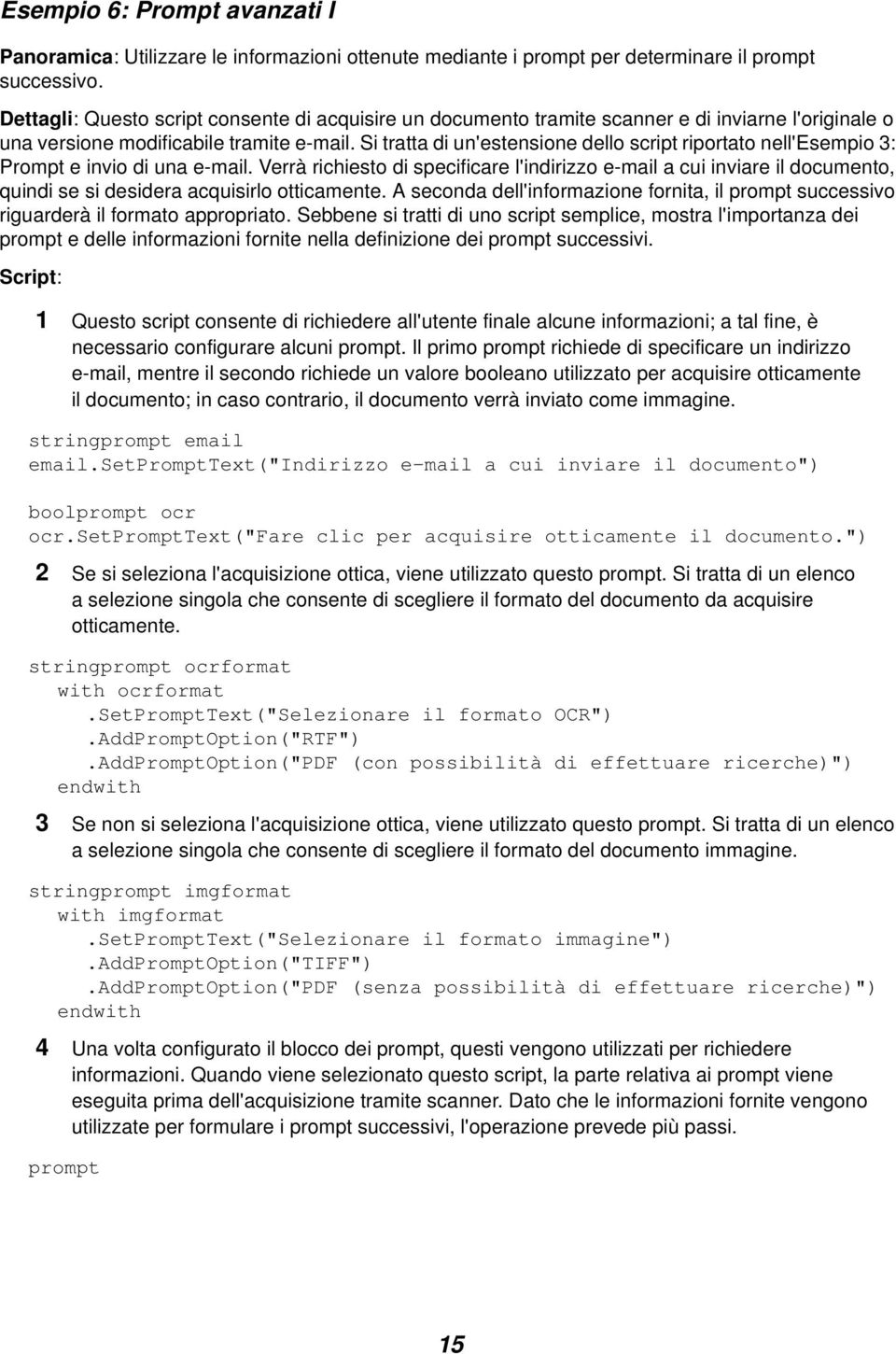 Si tratta di un'estensione dello script riportato nell'esempio 3: Prompt e invio di una e-mail.