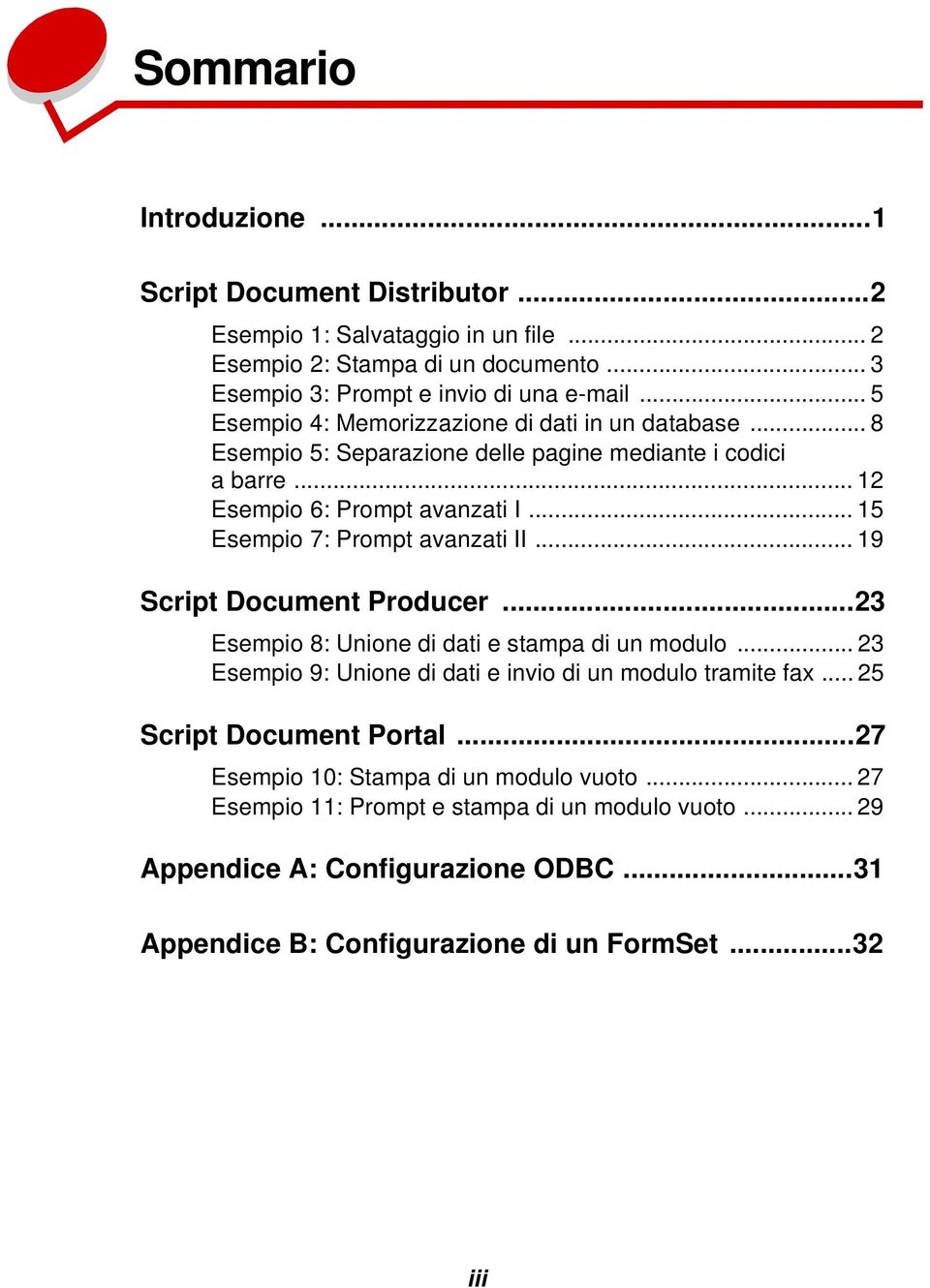 .. 15 Esempio 7: Prompt avanzati II... 19 Script Document Producer...23 Esempio 8: Unione di dati e stampa di un modulo... 23 Esempio 9: Unione di dati e invio di un modulo tramite fax.