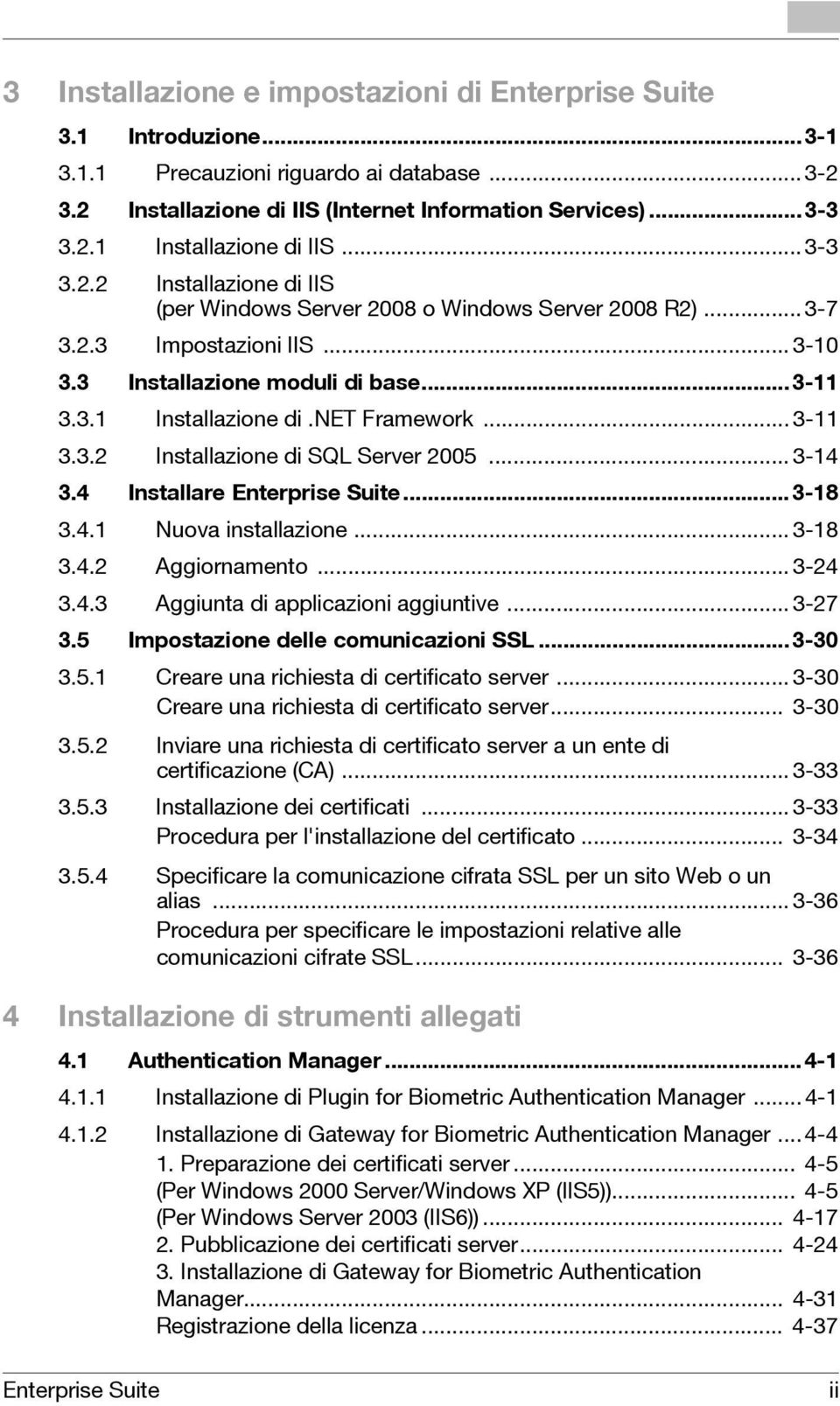 .. 3-11 3.3. Installazione di SQL Server 005... 3-14 3.4 Installare Enterprise Suite...3-18 3.4.1 Nuova installazione... 3-18 3.4. Aggiornamento... 3-4 3.4.3 Aggiunta di applicazioni aggiuntive.