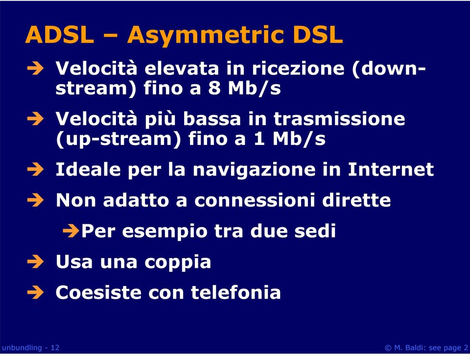 Ideale per la navigazione in Internet Non adatto a connessioni dirette