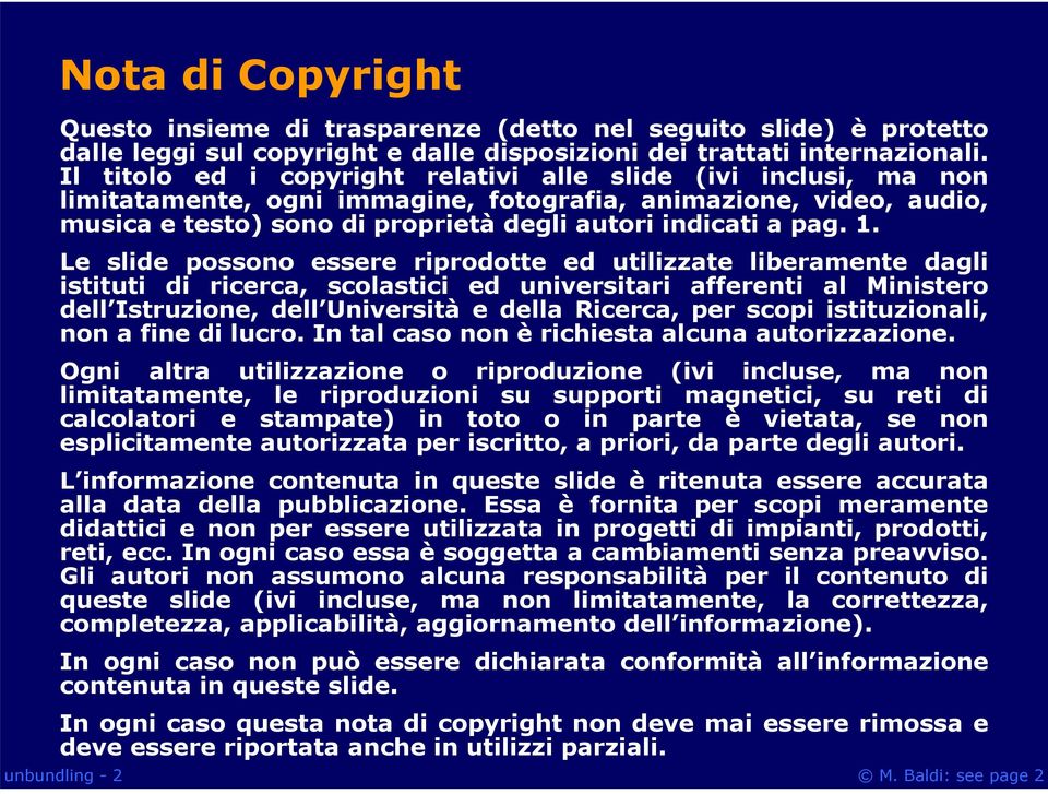 Le slide possono essere riprodotte ed utilizzate liberamente dagli istituti di ricerca, scolastici ed universitari afferenti al Ministero dell Istruzione, dell Università e della Ricerca, per scopi