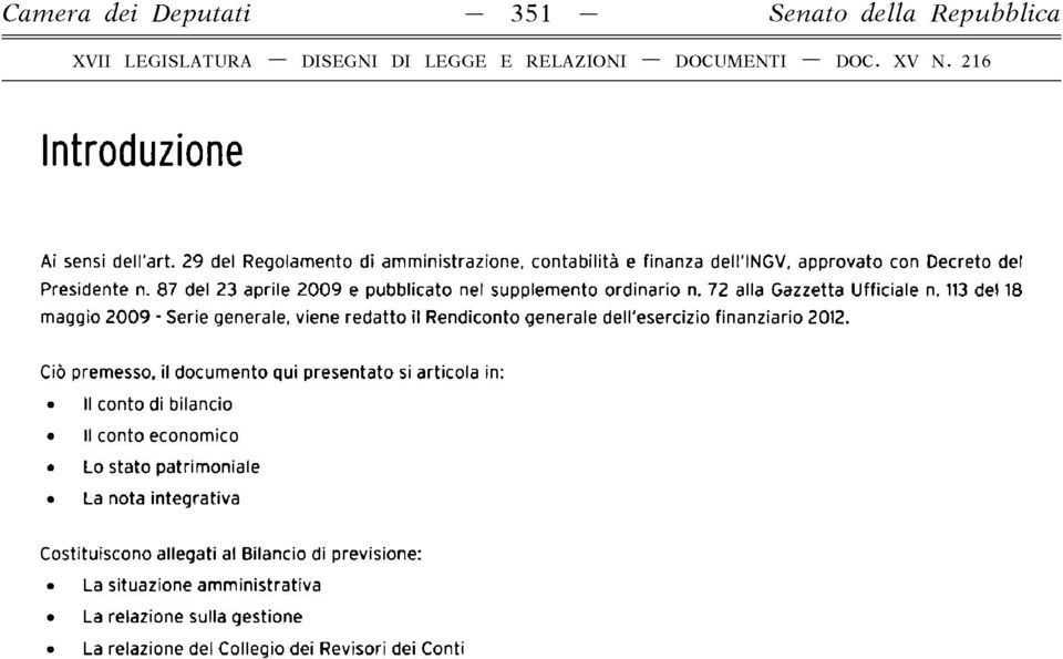 72 alla Gazzetta Ufficiale n. 113 del 18 maggio 2009 - Serie generale, viene redatto il Rendiconto generale dell'esercizio finanziario 2012.